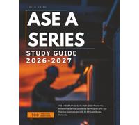 ASE a Series Study Guide 2026-2027: Master the Automotive Service Excellence Certification with 700 Practice Questions and ASE A1-A9 Exam Review Materials.