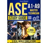ASE A1-A9 Master Technician Study Guide: 1000+ High-Impact Practice Questions & 6 Real-World Simulations to Build Confidence, Earn More, and Dominate Every Area of Automotive Certification