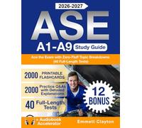 ASE A1-A9 Study Guide: Ace the Exam with Zero-Fluff Topic Breakdowns and 2000 Practice Q&As with Detailed Explanations (40 Full-Lenght Tests)