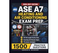 ASE A7 Heating and Air Conditioning Exam Prep: Complete Coverage of All 8 Domain Topics with 20 Full-Length Practice Tests, 1,500 Q&A, plus 15 Proven Strategies for First-Time Certification Success
