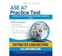 ASE A7 Practice Test: The Ultimate ASE A7 Heating and Air Conditioning Exam Prep With 240 Realistic Practice Questions, 4 Mock Tests, Clear Answer Explanations, and Strategies for Exam Success