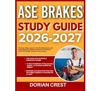 ASE BRAKES STUDY GUIDE 2026-2027: Step By Step Lessons, Practical Exercises Practical Exercises And Everything You Need To Know To Get Started With 9 Full Length Questions And Answer