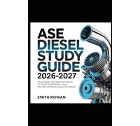 ASE DIESEL STUDY GUIDE 2026-2027: The Complete, Up-to-Date Exam Prep for T2, T6, and T8 Certification - Pass with Confidence on Your First Attempt