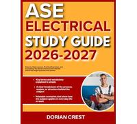 ASE ELECTRICAL STUDY GUIDE 2026-2027: Step By Step Lessons, Practical Exercises Practical Exercises And Everything You Need To Know To Get Started With 9 Full Length Questions And Answer