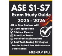 ASE S1-S7 EXAM STUDY GUIDE: All in One review with 700+ Questions, 3 mock exams, Practice tests, Detailed explanations and test-taking strategies for the School Bus Maintenance Certification