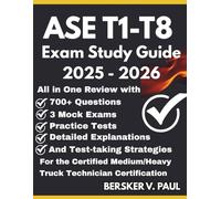 ASE T1-T8 EXAM STUDY GUIDE: All in One review with 700+ Questions, 3 mock exams, Practice tests, Detailed explanations and test-taking strategies for the Medium/Heavy Truck Technician Certification