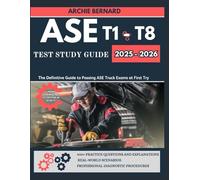 ASE T1-T8 Series Study Guide 2025-2026: The Complete Course Prep That Guarantees Success At First Try