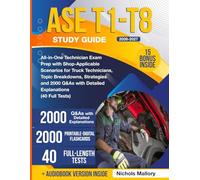 ASE T1-T8 Study Guide: All-in-One Technician Exam Prep with Shop-Applicable Scenarios for Truck Technicians, Topic Breakdowns, Strategies and 2000 Q&As with Detailed Explanations (40 Full Tests)