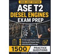 ASE T2 Diesel Engines Exam Prep 2026-2027: The Complete Medium and Heavy Truck Study Guide with 1,500 Practice Questions, HPCR/EUI/HEUI Coverage, and Full Answer Explanations