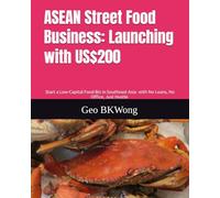 ASEAN Street Food Business: Launching with US$200: Start a Low-Capital Food Biz in Southeast Asia with No Loans, No Office, Just Hustle