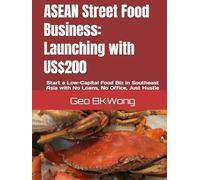 ASEAN Street Food Business: Launching with US$200: Start a Low-Capital Food Biz in Southeast Asia with No Loans, No Office, Just Hustle