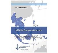 Asean's Energy Architecture. An In-Depth Analysis And Forecast On Asean's Energy Supply And Demand Balances
