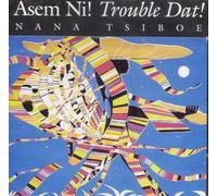 Asem Ni ! Trouble Dat !