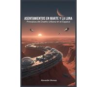 Asentamientos en Marte y la Luna: Principios del Diseño Urbano en el Espacio