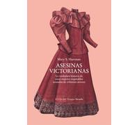 Asesinas victorianas: La verdadera historia de trece mujeres respetables acusadas de crímenes atroces