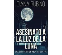 Asesinato A La Luz De La Luna - Una Colección De Relatos Cortos