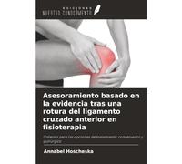 Asesoramiento basado en la evidencia tras una rotura del ligamento cruzado anterior en fisioterapia: Criterios para las opciones de tratamiento conservador y quirúrgico