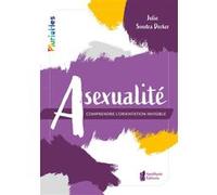 Asexualité - Comprendre l'orientation invisible Julie Sondra Decker (Auteur)