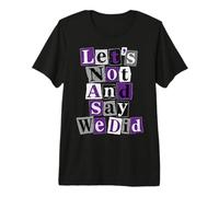 Asexué, disons Que Nous l'avons Fait T-Shirt Haut de Gamme