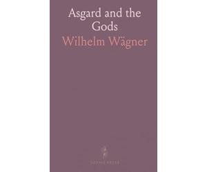 Asgard and the Gods: The Tales and Traditions of Our Northern Ancestors, Forming a Complete Manual of Norse Mythology