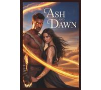 ASH AND DAWN: A Fated Love Born of Fire and Sand