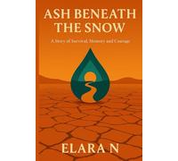 Ash Beneath the Snow: A Story of Survival, Memory and Courage
