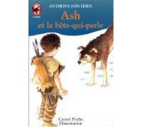 Ash et la bete-qui-parle: - LE MONDE D'AUTREFOIS, JUNIOR DES 10/11 ANS