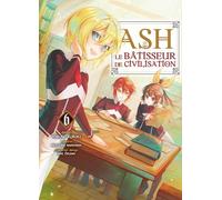 Ash, le bâtisseur de civilisation T06