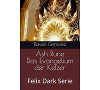 Ash Rune Das Evangelium der Ketzer: Felix Dark Serie