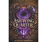 Ash-Wing Quarter: A Dark Afro-Romantasy of Forbidden Magic, Lost Memories, and Ancestral Reckoning