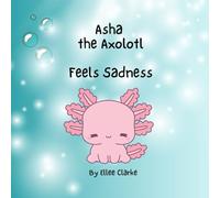 Asha the Axolotl Feels Sadness