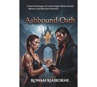 Ashbound Oath--Book-III: A Dark Romantasy of Cursed Dragon Blood, Ruined Memory, and Reluctant Devotion