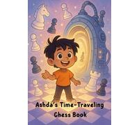 Ashda’s Time-Traveling Chess Book: A Fun Way for Kids Ages 3-5 to Learn How to Play Chess