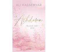 Ashdown. Bleib bei mir: Roman | Berührende Small Town New Adult Romance | Sozialarbeiterin trifft auf Tischlerssohn