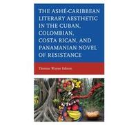 AsheCaribbean Literary Aesthetic in the Cuban Colombian Costa Rican and Panamanian Novel of Resistance by Thomas Wayne Edison Thomas Wayne Edison (Auteur)