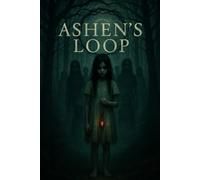 Ashen's Loop: A Psychological Horror Thriller of Generational Curses, Time Loops, and the Black-Eyed Girl’s Return