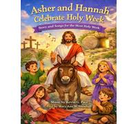 Asher and Hannah Celebrate Holy Week: Story and Songs for the Most Holy Week