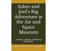 Asher and Joel’s Big Adventure at the Air and Space Museum: Learning, Laughing, and Blasting Off Together