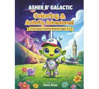 Asher B’s Galactic Coloring & Activity Adventures: A Fun Space Activity Book for Ages 3-6