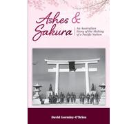 Ashes and Sakura: An Australian story of the making of a Pacific nation