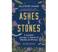 Ashes and Stones: A Scottish Journey in Search of Witches and Witness