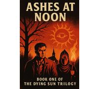 Ashes at Noon: Book One of The Dying Sun Trilogy