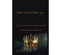 Ashes Don't Define Me: How the Fire Tried to Burn Me but Built Me Instead