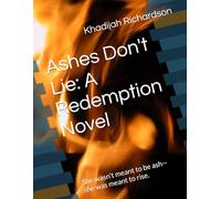 Ashes Don't Lie: A Redemption Novel: She wasn't meant to be ash-- she was meant to rise.