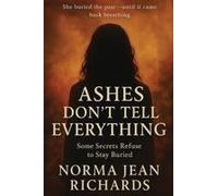 Ashes Don't Tell Everything: Some Secrets Refuse To Stay Buried Paperback Book By Norma Jean Richards