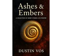 Ashes & Embers: A Collection of Short Stories and Poetry