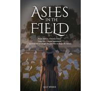 Ashes In The Field: From silence, I found a voice. From fear, I found movement. I survived not to escape the past but to shape the future.