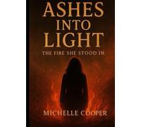 Ashes into Light: The Fire She Stood In