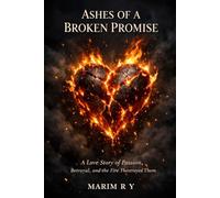 ASHES OF A BROKEN PROMISE: A Love Story of Betrayal, Silence, and the Fire That Changed Everything