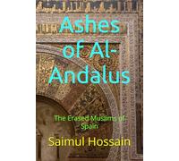 Ashes of Al-Andalus: The Erased Muslims of Spain